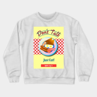 DON'T TALK - JUST EAT Crewneck Sweatshirt